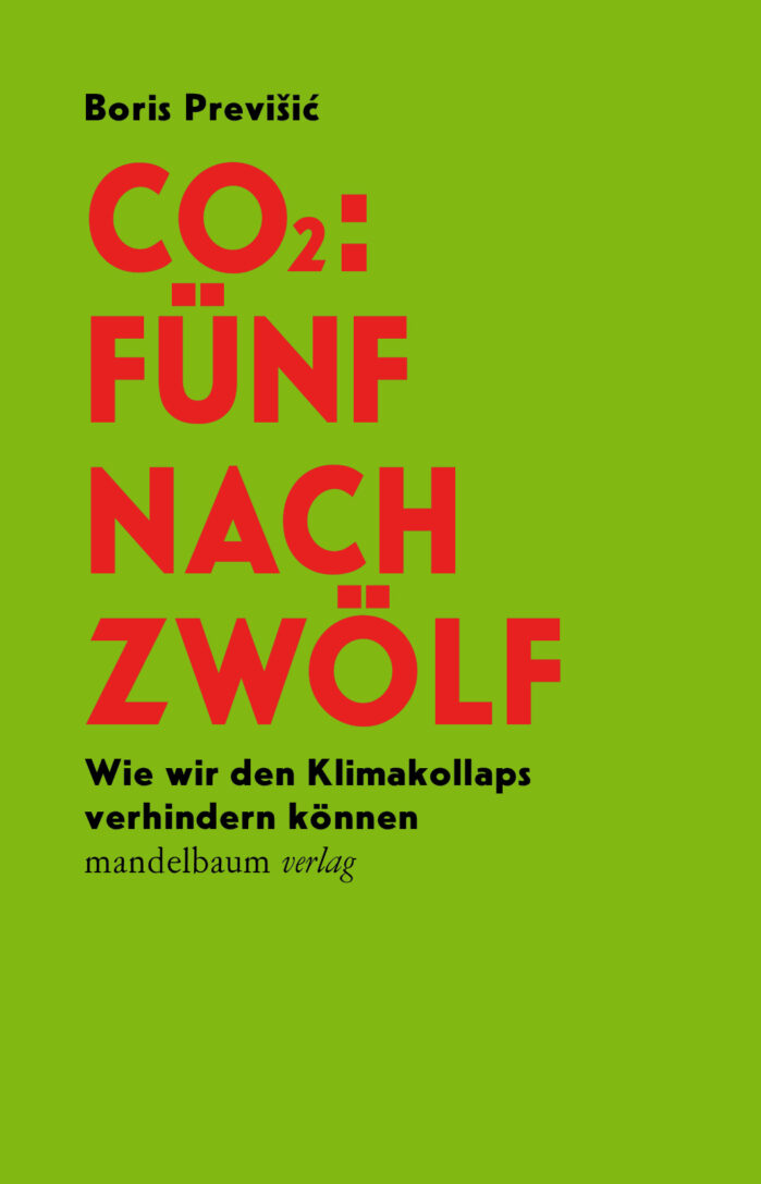 Cover: CO2: Fünf nach Zwölf Wie wir den Klimakollaps verhindern können Boris Previšić, 160 Seiten, Mandelbaum, Berlin und Wien.